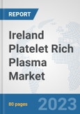 Ireland Platelet Rich Plasma Market: Prospects, Trends Analysis, Market Size and Forecasts up to 2030- Product Image