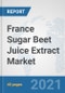 France Sugar Beet Juice Extract Market: Prospects, Trends Analysis, Market Size and Forecasts up to 2027 - Product Thumbnail Image