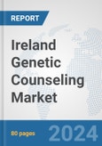 Ireland Genetic Counseling Market: Prospects, Trends Analysis, Market Size and Forecasts up to 2030- Product Image