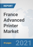 France Advanced Printer Market: Prospects, Trends Analysis, Market Size and Forecasts up to 2027- Product Image