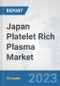 Japan Platelet Rich Plasma Market: Prospects, Trends Analysis, Market Size and Forecasts up to 2030 - Product Image