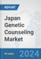Japan Genetic Counseling Market: Prospects, Trends Analysis, Market Size and Forecasts up to 2030 - Product Image