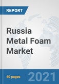 Russia Metal Foam Market: Prospects, Trends Analysis, Market Size and Forecasts up to 2027- Product Image