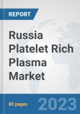Russia Platelet Rich Plasma Market: Prospects, Trends Analysis, Market Size and Forecasts up to 2030- Product Image
