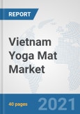 Vietnam Yoga Mat Market: Prospects, Trends Analysis, Market Size and Forecasts up to 2027- Product Image