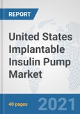 United States Implantable Insulin Pump Market: Prospects, Trends Analysis, Market Size and Forecasts up to 2027- Product Image