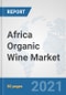 Africa Organic Wine Market: Prospects, Trends Analysis, Market Size and Forecasts up to 2027 - Product Thumbnail Image