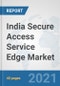 India Secure Access Service Edge Market: Prospects, Trends Analysis, Market Size and Forecasts up to 2027 - Product Thumbnail Image