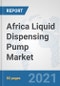 Africa Liquid Dispensing Pump Market: Prospects, Trends Analysis, Market Size and Forecasts up to 2027 - Product Thumbnail Image