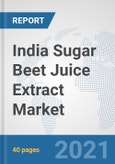 India Sugar Beet Juice Extract Market: Prospects, Trends Analysis, Market Size and Forecasts up to 2027- Product Image