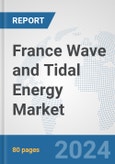 France Wave and Tidal Energy Market: Prospects, Trends Analysis, Market Size and Forecasts up to 2030- Product Image