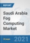 Saudi Arabia Fog Computing Market: Prospects, Trends Analysis, Market Size and Forecasts up to 2027 - Product Thumbnail Image
