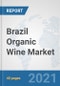 Brazil Organic Wine Market: Prospects, Trends Analysis, Market Size and Forecasts up to 2027 - Product Thumbnail Image