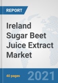 Ireland Sugar Beet Juice Extract Market: Prospects, Trends Analysis, Market Size and Forecasts up to 2027- Product Image