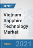 Vietnam Sapphire Technology Market: Prospects, Trends Analysis, Market Size and Forecasts up to 2027- Product Image