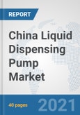 China Liquid Dispensing Pump Market: Prospects, Trends Analysis, Market Size and Forecasts up to 2027- Product Image