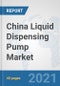 China Liquid Dispensing Pump Market: Prospects, Trends Analysis, Market Size and Forecasts up to 2027 - Product Thumbnail Image