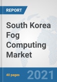 South Korea Fog Computing Market: Prospects, Trends Analysis, Market Size and Forecasts up to 2027- Product Image