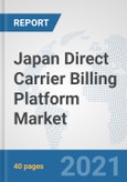 Japan Direct Carrier Billing Platform Market: Prospects, Trends Analysis, Market Size and Forecasts up to 2027- Product Image