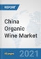 China Organic Wine Market: Prospects, Trends Analysis, Market Size and Forecasts up to 2027 - Product Thumbnail Image