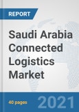 Saudi Arabia Connected Logistics Market: Prospects, Trends Analysis, Market Size and Forecasts up to 2027- Product Image