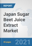 Japan Sugar Beet Juice Extract Market: Prospects, Trends Analysis, Market Size and Forecasts up to 2027- Product Image