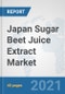 Japan Sugar Beet Juice Extract Market: Prospects, Trends Analysis, Market Size and Forecasts up to 2027 - Product Thumbnail Image