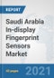 Saudi Arabia In-display Fingerprint Sensors Market: Prospects, Trends Analysis, Market Size and Forecasts up to 2027 - Product Thumbnail Image