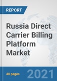 Russia Direct Carrier Billing Platform Market: Prospects, Trends Analysis, Market Size and Forecasts up to 2027- Product Image