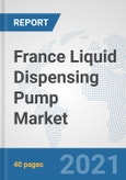 France Liquid Dispensing Pump Market: Prospects, Trends Analysis, Market Size and Forecasts up to 2027- Product Image