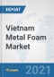 Vietnam Metal Foam Market: Prospects, Trends Analysis, Market Size and Forecasts up to 2027 - Product Thumbnail Image