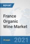 France Organic Wine Market: Prospects, Trends Analysis, Market Size and Forecasts up to 2027 - Product Thumbnail Image