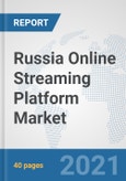 Russia Online Streaming Platform Market: Prospects, Trends Analysis, Market Size and Forecasts up to 2027- Product Image