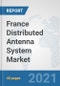 France Distributed Antenna System Market: Prospects, Trends Analysis, Market Size and Forecasts up to 2027 - Product Thumbnail Image
