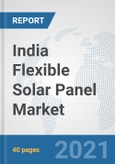India Flexible Solar Panel Market: Prospects, Trends Analysis, Market Size and Forecasts up to 2027- Product Image