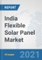 India Flexible Solar Panel Market: Prospects, Trends Analysis, Market Size and Forecasts up to 2027 - Product Thumbnail Image