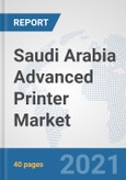 Saudi Arabia Advanced Printer Market: Prospects, Trends Analysis, Market Size and Forecasts up to 2027- Product Image
