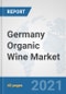 Germany Organic Wine Market: Prospects, Trends Analysis, Market Size and Forecasts up to 2027 - Product Thumbnail Image