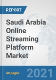 Saudi Arabia Online Streaming Platform Market: Prospects, Trends Analysis, Market Size and Forecasts up to 2027- Product Image