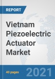 Vietnam Piezoelectric Actuator Market: Prospects, Trends Analysis, Market Size and Forecasts up to 2027- Product Image