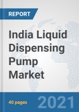 India Liquid Dispensing Pump Market: Prospects, Trends Analysis, Market Size and Forecasts up to 2027- Product Image