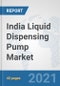 India Liquid Dispensing Pump Market: Prospects, Trends Analysis, Market Size and Forecasts up to 2027 - Product Thumbnail Image