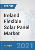 Ireland Flexible Solar Panel Market: Prospects, Trends Analysis, Market Size and Forecasts up to 2027- Product Image