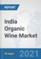 India Organic Wine Market: Prospects, Trends Analysis, Market Size and Forecasts up to 2027 - Product Thumbnail Image