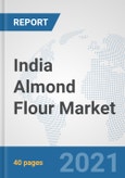 India Almond Flour Market: Prospects, Trends Analysis, Market Size and Forecasts up to 2027- Product Image