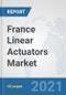 France Linear Actuators Market: Prospects, Trends Analysis, Market Size and Forecasts up to 2027 - Product Thumbnail Image