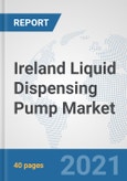 Ireland Liquid Dispensing Pump Market: Prospects, Trends Analysis, Market Size and Forecasts up to 2027- Product Image