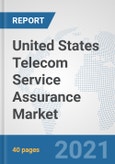 United States Telecom Service Assurance Market: Prospects, Trends Analysis, Market Size and Forecasts up to 2027- Product Image
