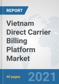 Vietnam Direct Carrier Billing Platform Market: Prospects, Trends Analysis, Market Size and Forecasts up to 2027- Product Image