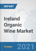Ireland Organic Wine Market: Prospects, Trends Analysis, Market Size and Forecasts up to 2027- Product Image